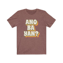 Ano Ba Yan? - Funny Filipino T-shirt - Unisex T-Shirt Heather Clay L 