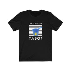 Filipino Tabo "Do You Even Tabo?" Funny Filipino T-shirt - Unisex T-Shirt Black S 