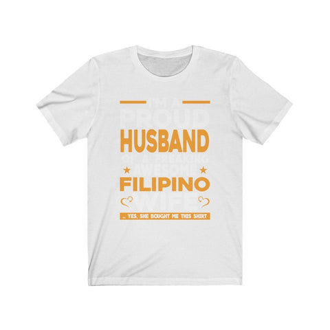 Proud Husband of Filipino Wife - Funny Filipino T-shirt - Unisex T-Shirt White S 
